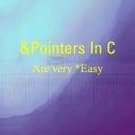 Pointers in C are very easy
